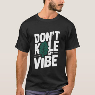 Don't Kale My Vibe Funny Vegetable Pun T-Shirt