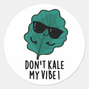 Don't Kale My Vibe Funny Veggie Pun   Classic Round Sticker