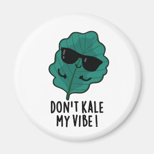 Don't Kale My Vibe Funny Veggie Pun Magnet