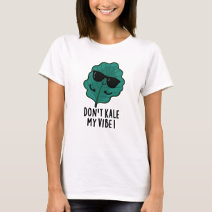 Don't Kale My Vibe Funny Veggie Pun T-Shirt