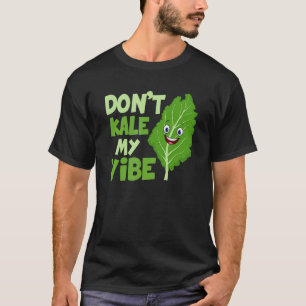 Don't Kale My Vibe Veganism Veggie T-Shirt
