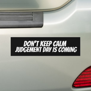 DON'T KEEP CALM JUDGEMENT DAY IS COMING  BUMPER ST STICKER