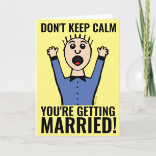 DON'T KEEP CALM YOU'RE GETTING MARRIED! CARDS