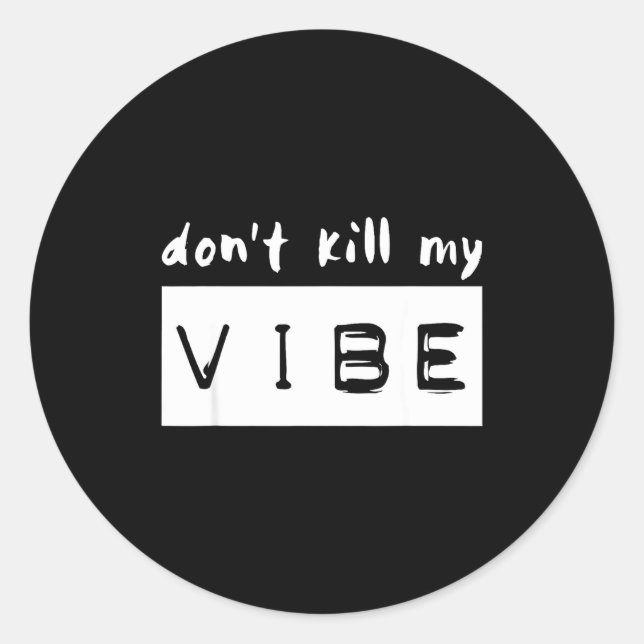 Don't Kill My Vibe  Classic Round Sticker (Front)