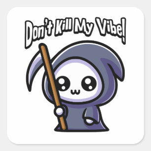 Don't Kill My Vibe! Cute Grim Reaper Pun Square Sticker