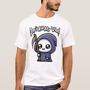 Don't Kill My Vibe! Cute Grim Reaper Pun T-Shirt