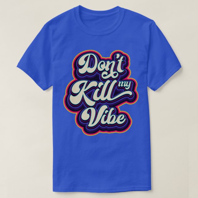 Dont Kill My Vibe Quote T-Shirt (Design Front)