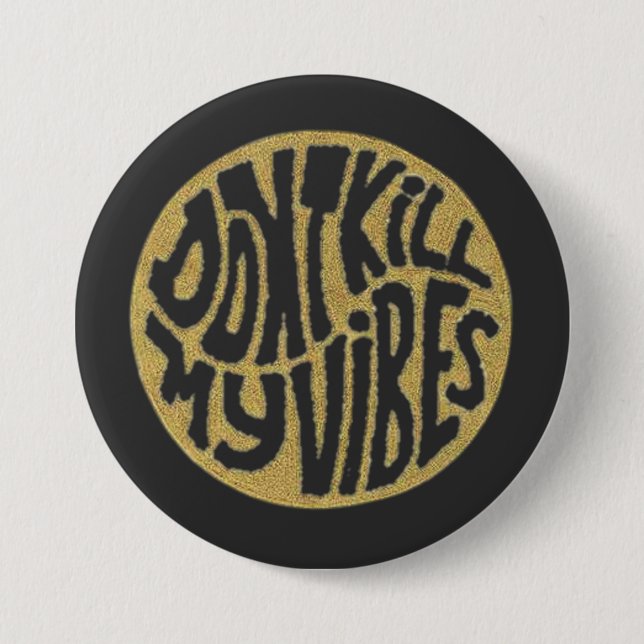 Don't Kill My Vibes model 1 Button (Front)