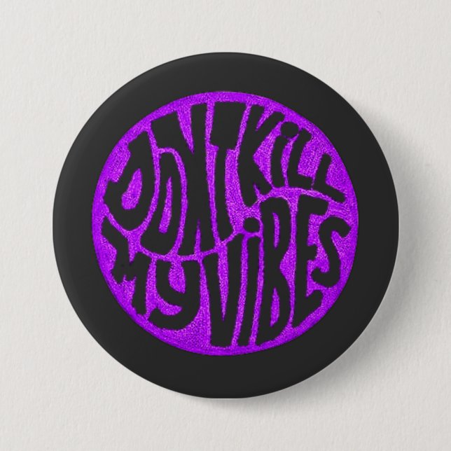 Don't Kill My Vibes model 5 Button (Front)