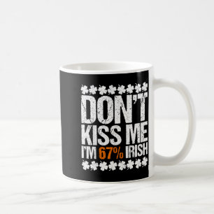 Don't kiss 67 percent irish st patrick's day 6 7 coffee mug