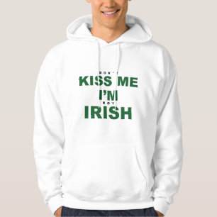 Don't Kiss Me I'm Not Irish Hoodie