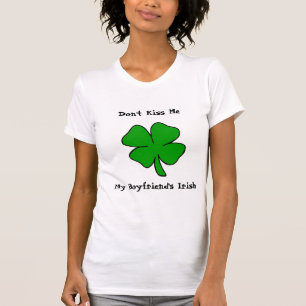 Don't Kiss Me! My Boyfriend's Irish T-Shirt