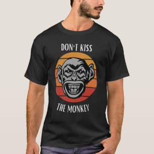 Don't Kiss the monkey T-Shirt