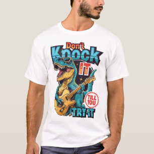 Don't Knock It Till You Try It T-Shirt