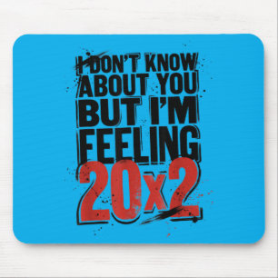 Dont Know About But Feeling 20x2 40th Birthday Mouse Pad
