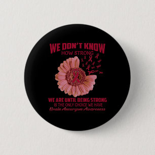 Don't Know How Strong Brain Aneurysm 6 Cm Round Badge