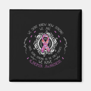 Don't Know How Strong We Are Alzheimerheimer Aware Magnet