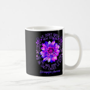 Don't Know How Strong We Fibromyalgia Awareness Fl Coffee Mug