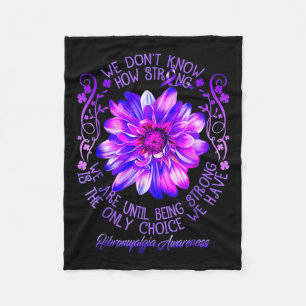 Don't Know How Strong We Fibromyalgia Awareness Fl Fleece Blanket