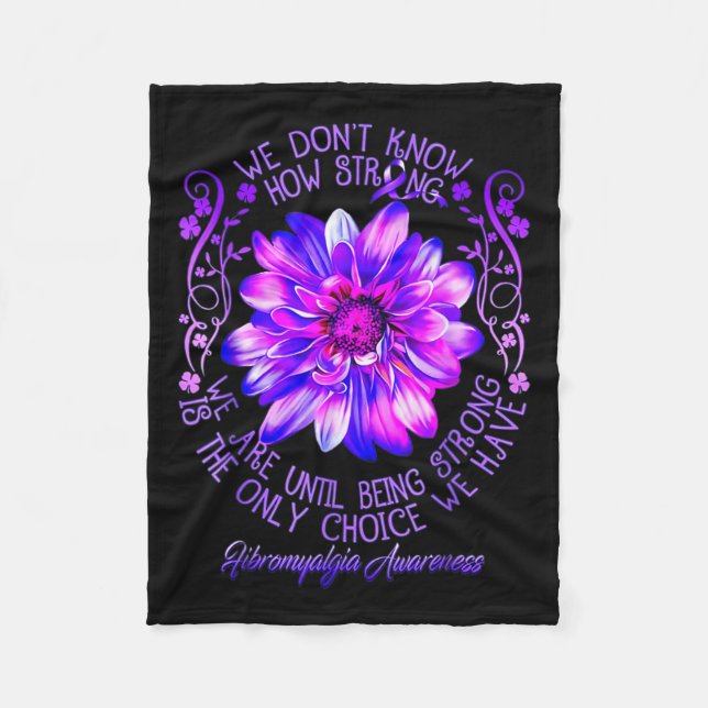 Don't Know How Strong We Fibromyalgia Awareness Fl Fleece Blanket (Front)