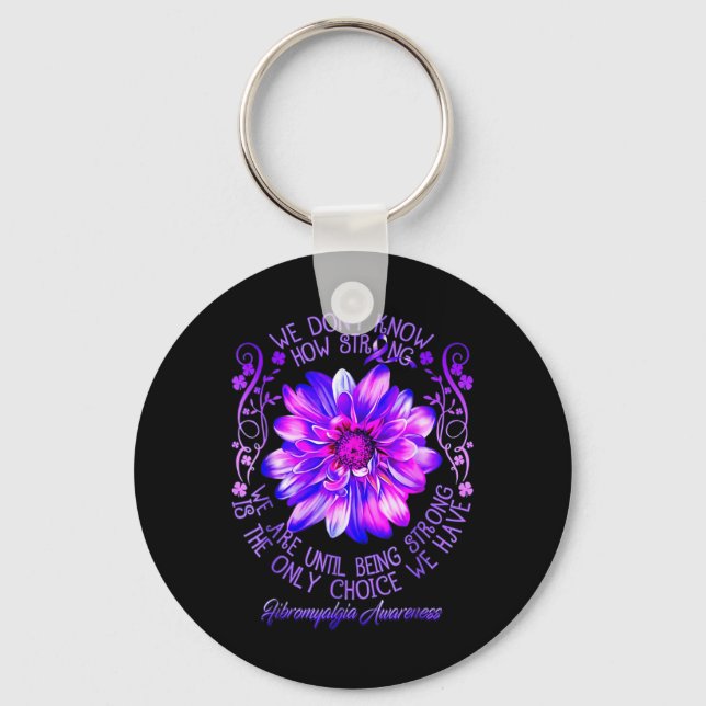Don't Know How Strong We Fibromyalgia Awareness Fl Key Ring (Front)