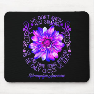 Don't Know How Strong We Fibromyalgia Awareness Fl Mouse Pad