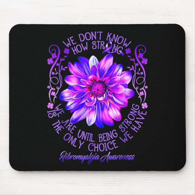 Don't Know How Strong We Fibromyalgia Awareness Fl Mouse Pad (Front)