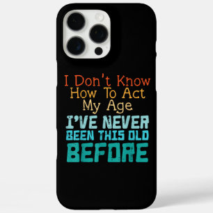 Dont Know How To Act My Age Funny Old Birthday Men iPhone 16 Pro Max Case