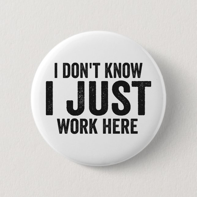 Don't Know I just Work Here Funny Employee Job  6 Cm Round Badge (Front)