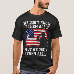 Dont Know Them All But We Owe Them All USA T-Shirt