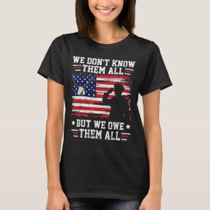 Dont Know Them All But We Owe Them All USA T-Shirt
