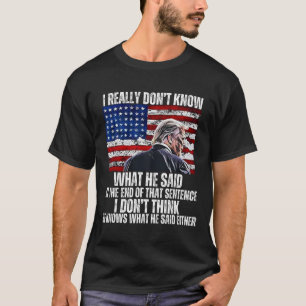 Don't Know What He Said At The End Of That Sentenc T-Shirt