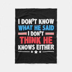 Don't Know What He Said I Dont Think He Knows Eith Fleece Blanket