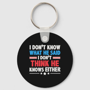 Don't Know What He Said I Dont Think He Knows Eith Key Ring