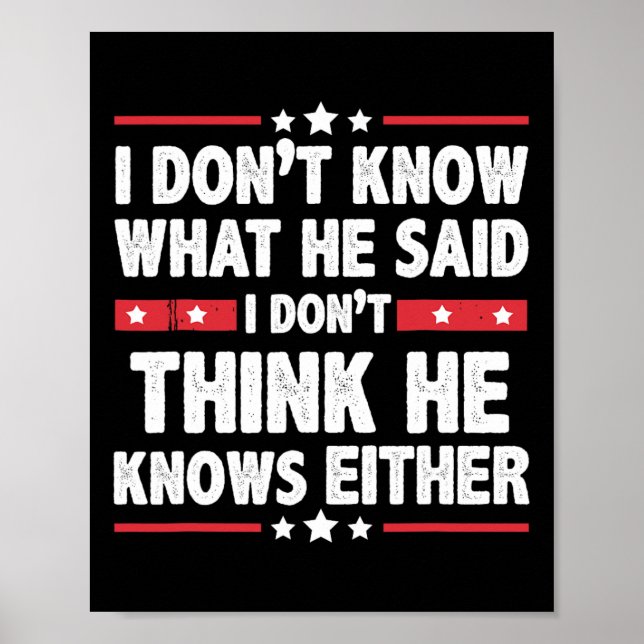 Don't Know What He Said I Dont Think He Knows Eith Poster (Front)