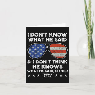 Don't Know What He Said - Trump 2024 Funny Quote D Card