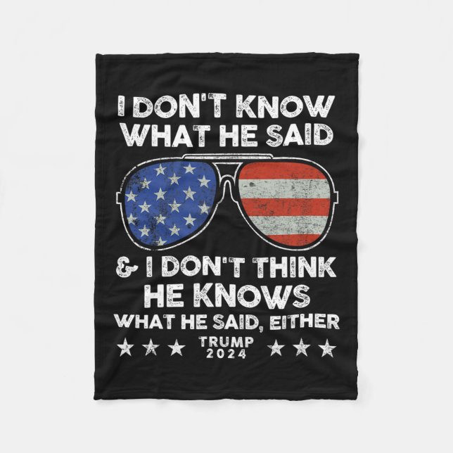 Don't Know What He Said - Trump 2024 Funny Quote D Fleece Blanket (Front)