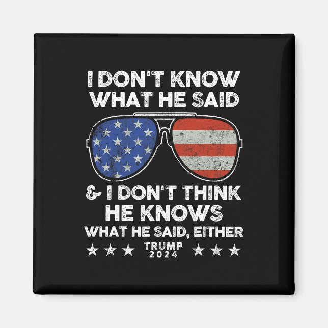 Don't Know What He Said - Trump 2024 Funny Quote D Magnet (Front)