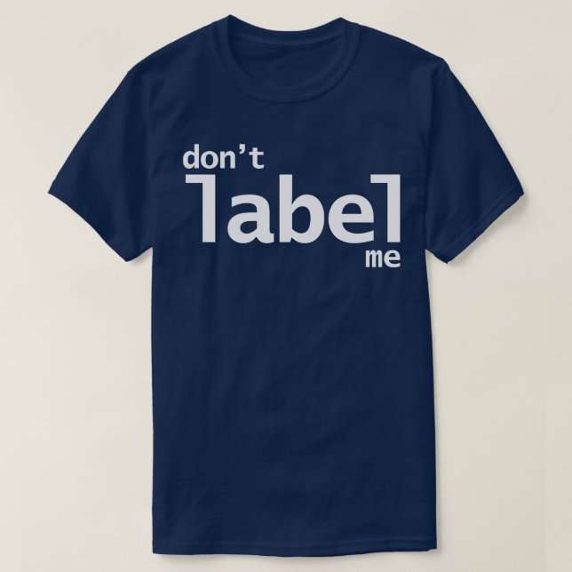 Dont Label Me T-Shirt (Design Front)