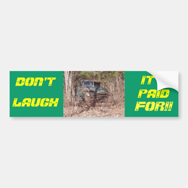 Dont Laugh It's Paid For Bumper Sticker (Front)
