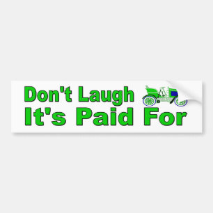Don't Laugh. It's Paid For. Funny bumper sticker. Sticker