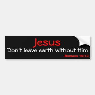 Don't leave earth without Jesus Bumper Sticker