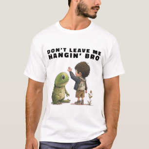 Don't Leave Me Hangin' Bro T-Shirt