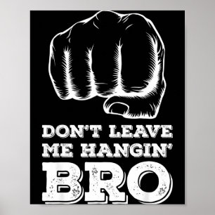 Dont Leave Me Hanging Bro - Fist Bump Poster