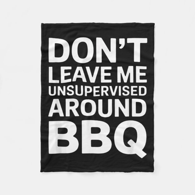Dont Leave Me Unsupervised Around Bbq Funny Design Fleece Blanket (Front)