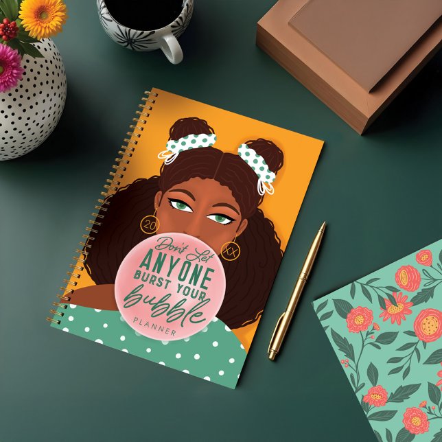 Don't Let Anyone Burst Your Bubble African Girl Planner (Don't Let Anyone Burst Your Bubble African Girl Planner)