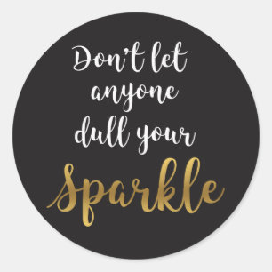 Don't Let Anyone Dull Your Sparkle Classic Round Sticker