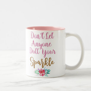 Don't Let Anyone Dull Your Sparkle Inspiring Mug