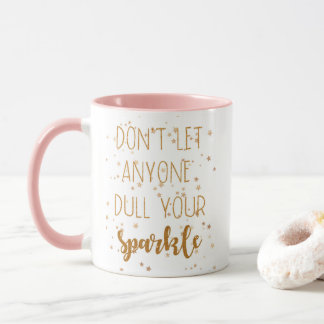 Don't Let Anyone Dull Your Sparkle Mug