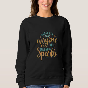 Don't Let Anyone Dull Your Sparkle Sweatshirt
